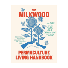 The Milkwood Permaculture Living Handbook
