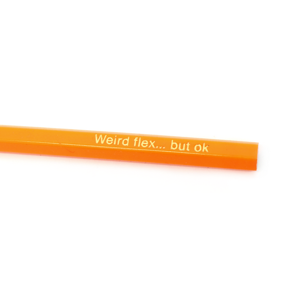 Iko Iko Pencil Weird Flex But Ok